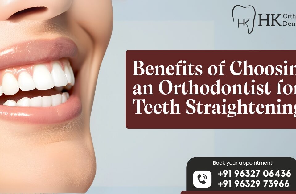 Benefits of Choosing an Orthodontist for Teeth Straightening | HK Dental