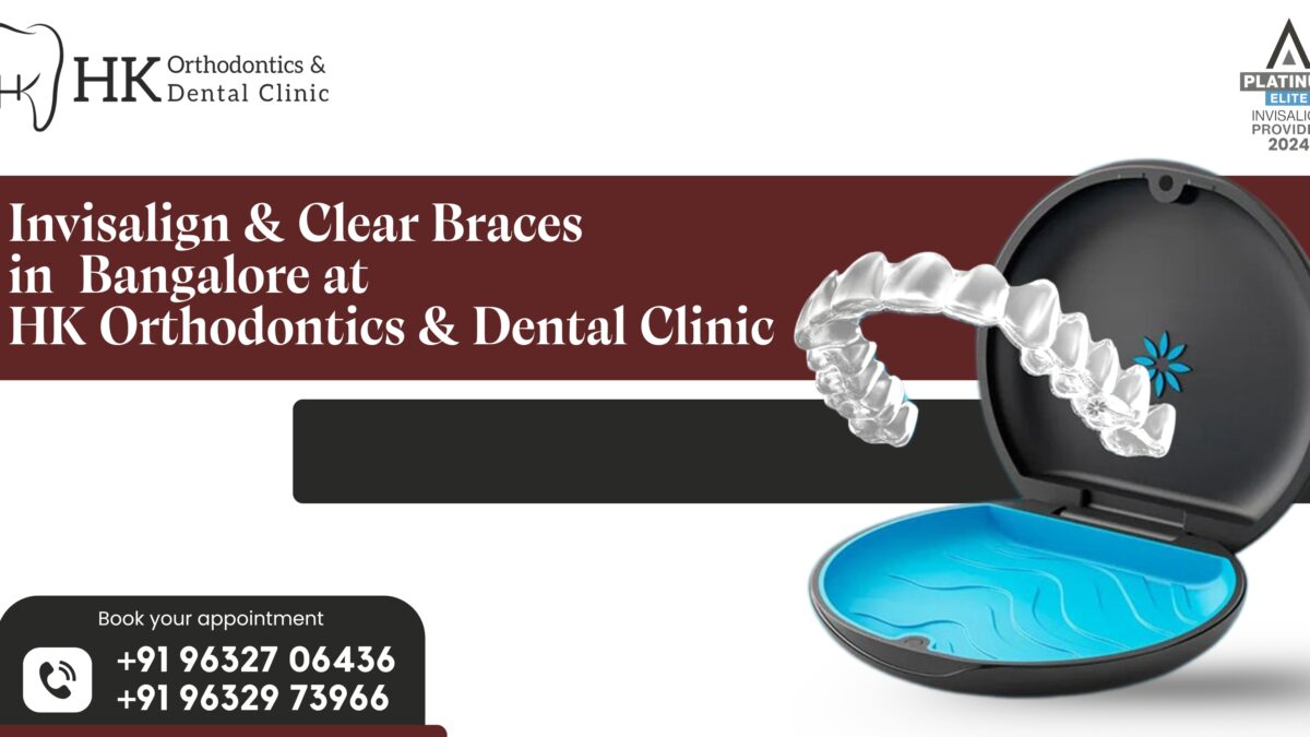Invisalign & Clear Braces in Bangalore | HK Orthodontics & Dental Clinic